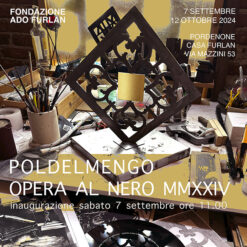 Poldelmengo. Opera al nero MMXXIV. Fondazione Ado Furlan Pordenone